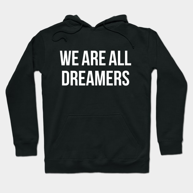 We Are All Dreamers Hoodie by SiGo